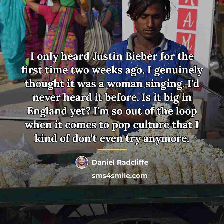 “I only heard Justin Bieber for the first time two…” quote by Daniel Radcliffe