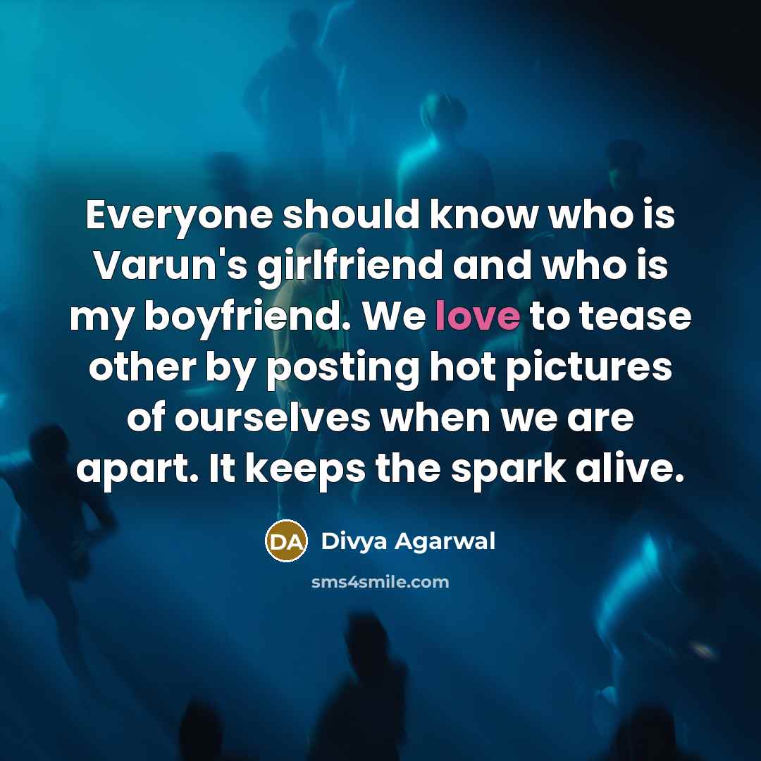 “Everyone should know who is Varun's girlfriend and who is…” quote by Divya Agarwal