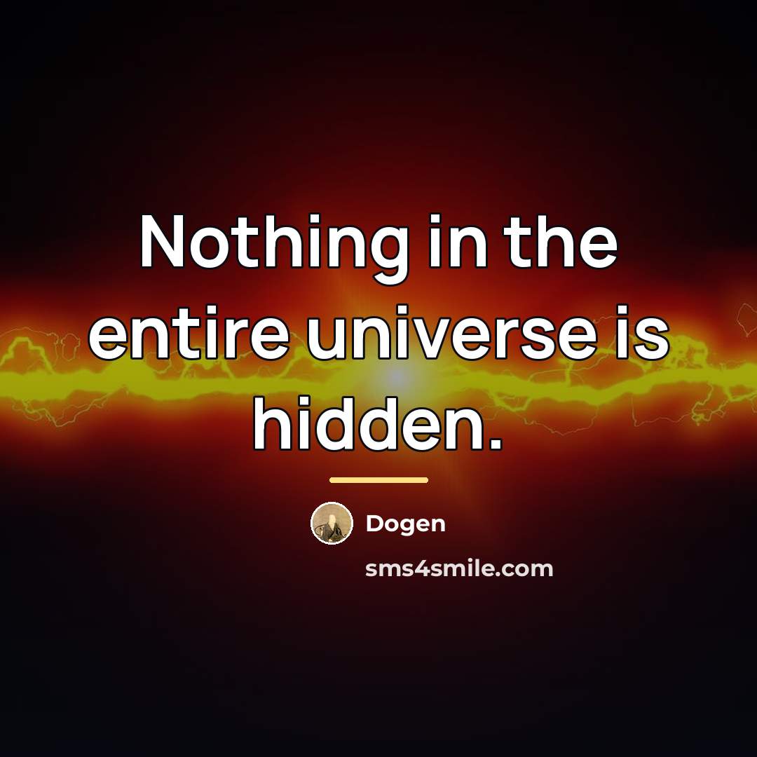 “Nothing in the entire universe is hidden.…” quote by Dogen