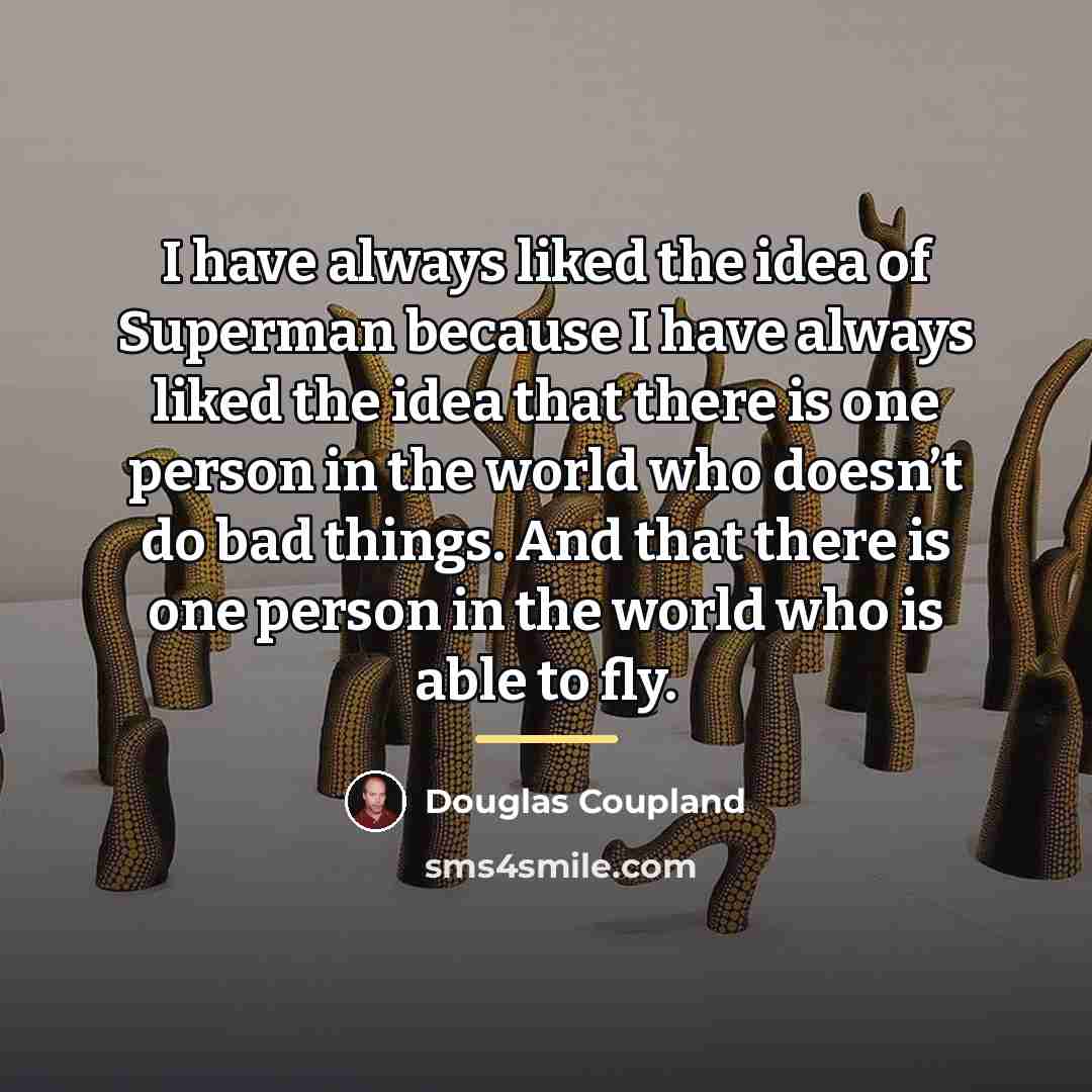 “I have always liked the idea of Superman because I…” quote by Douglas Coupland