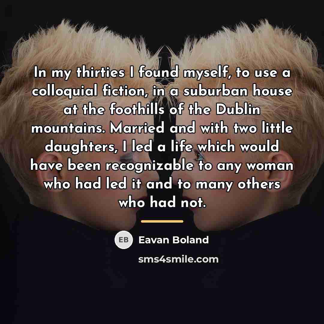 “In my thirties I found myself, to use a colloquial…” quote by Eavan Boland