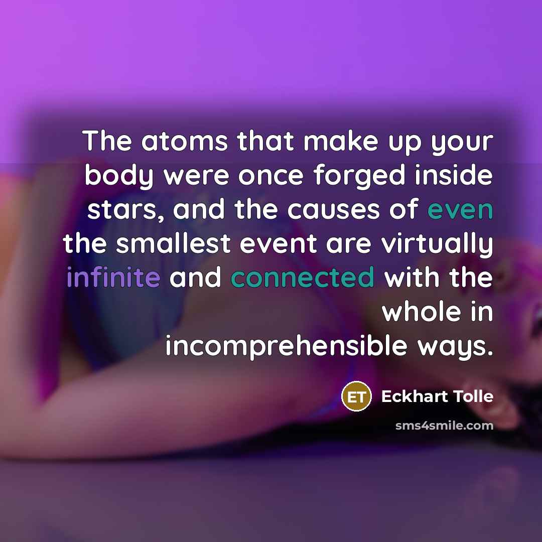 “The atoms that make up your body were once forged…” quote by Eckhart Tolle