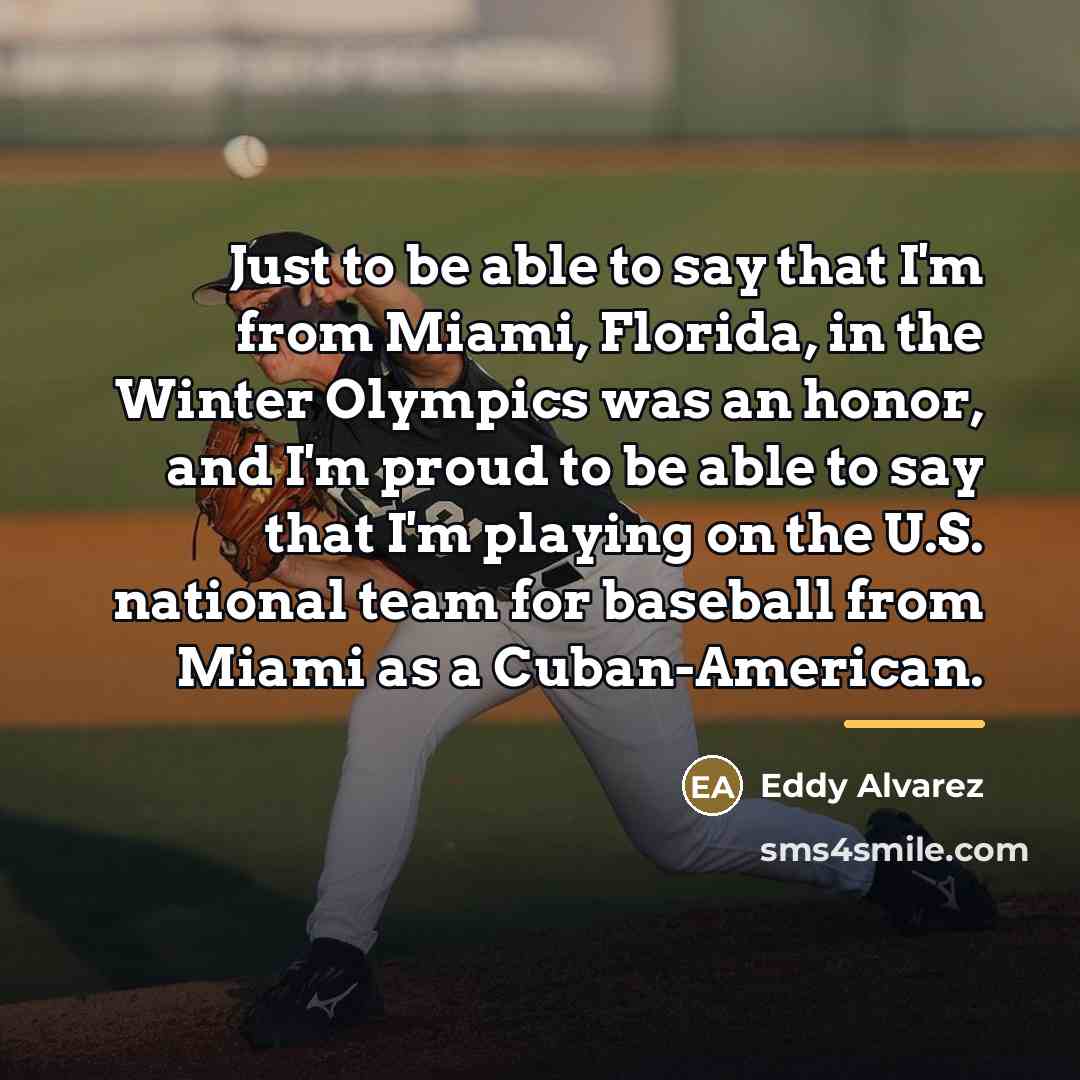 “Just to be able to say that I'm from Miami,…” quote by Eddy Alvarez