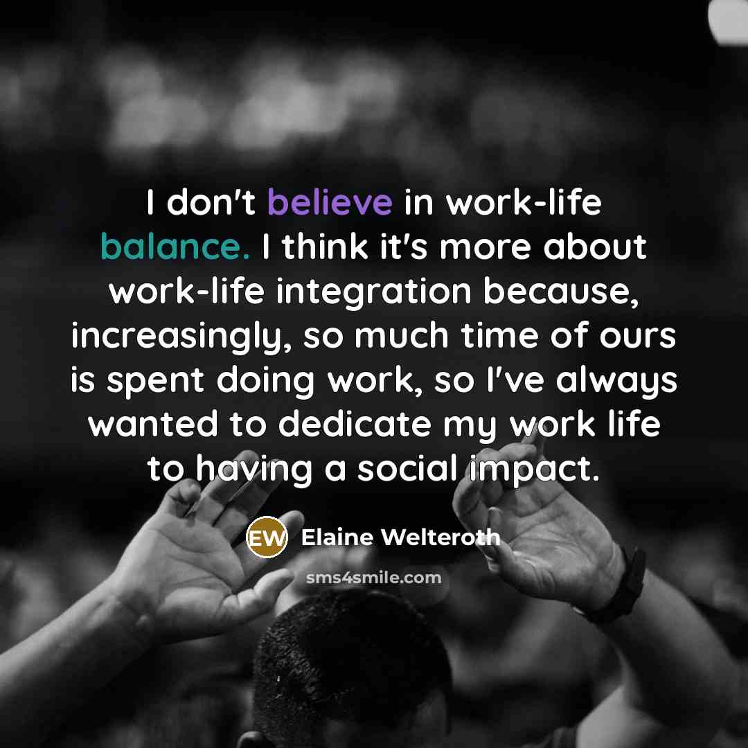 “I don't believe in work-life balance. I think it's more…” quote by Elaine Welteroth