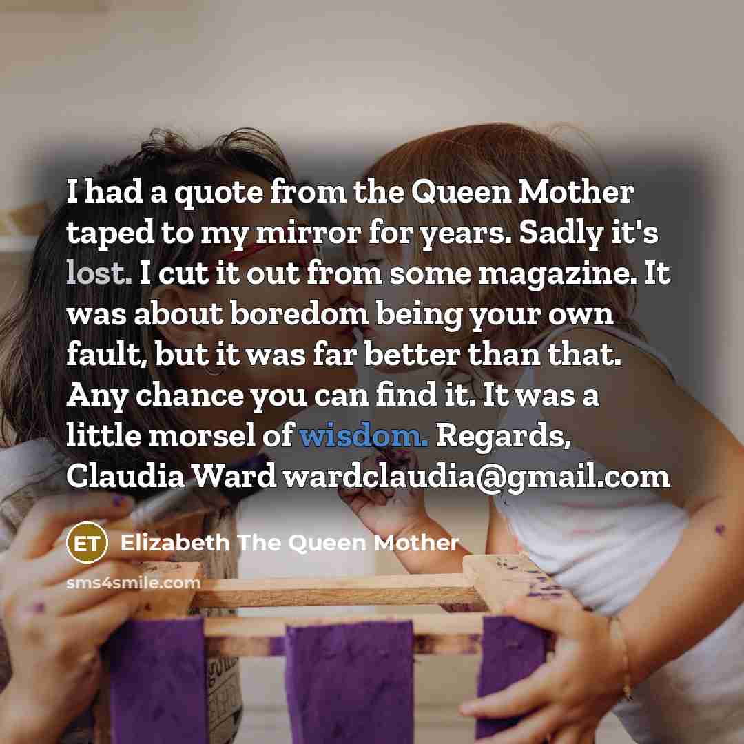 “I had a quote from the Queen Mother taped to…” quote by Elizabeth The Queen Mother