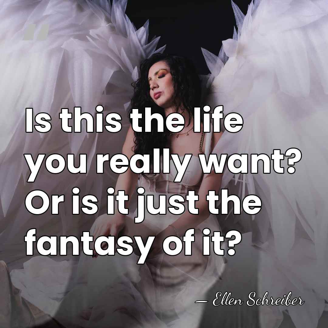 Is this the life you really want? Or is it just the&hellip; - Ellen Schreiber