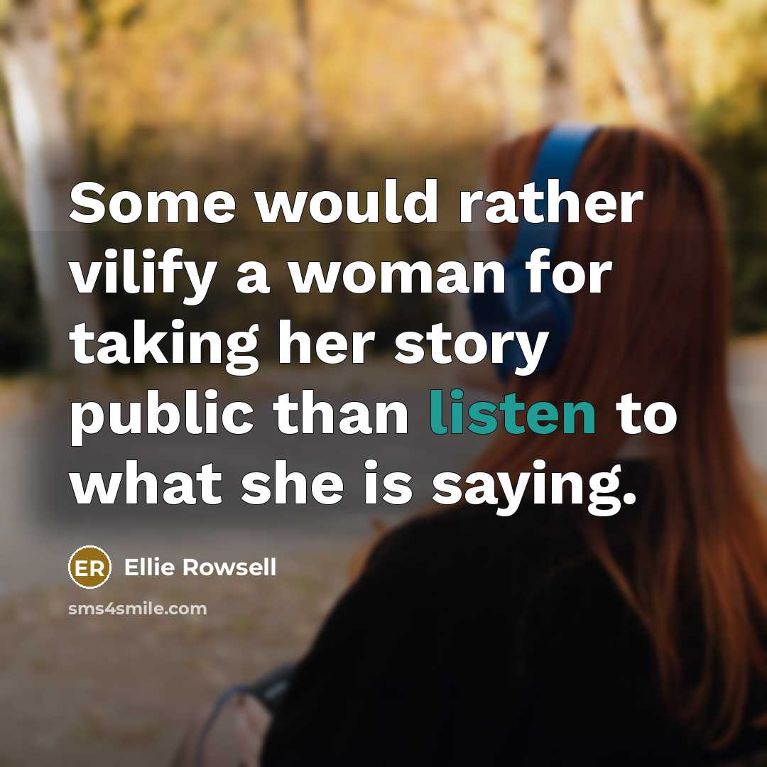 “Some would rather vilify a woman for taking her story…” quote by Ellie Rowsell