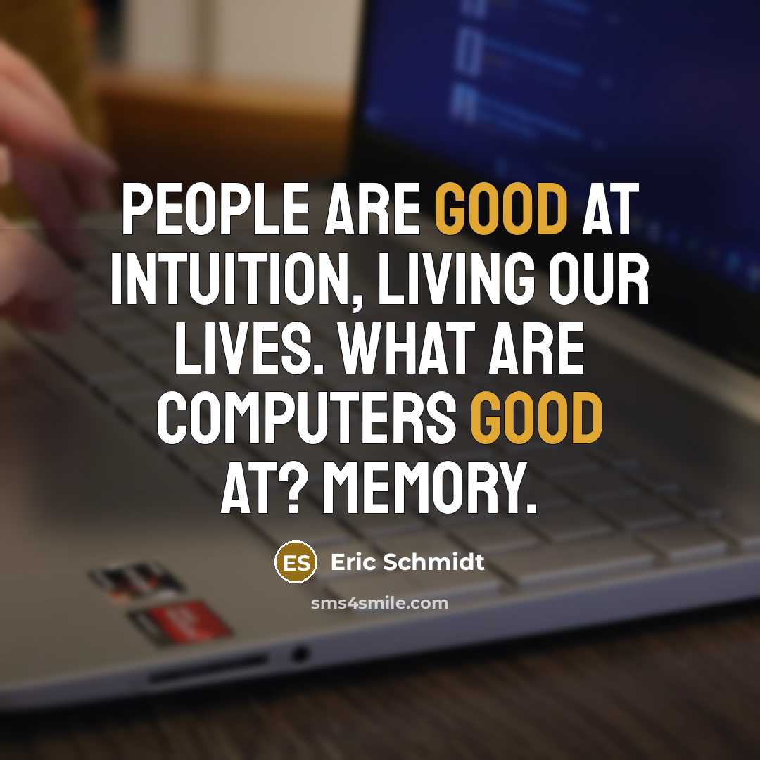 “People are good at intuition, living our lives. What are…” quote by Eric Schmidt