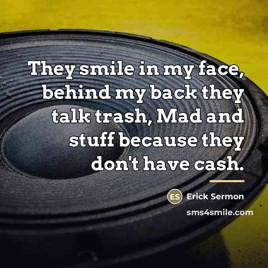 “They smile in my face, behind my back they talk…” quote by Erick Sermon