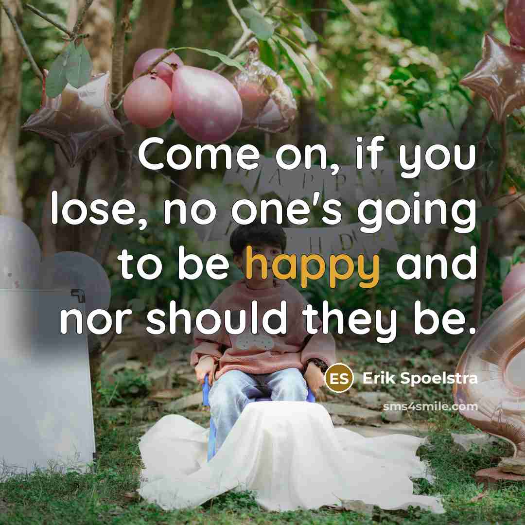 “Come on, if you lose, no one's going to be…” quote by Erik Spoelstra