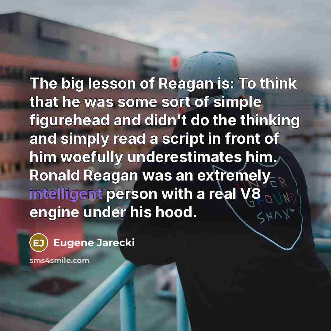 “The big lesson of Reagan is: To think that he…” quote by Eugene Jarecki