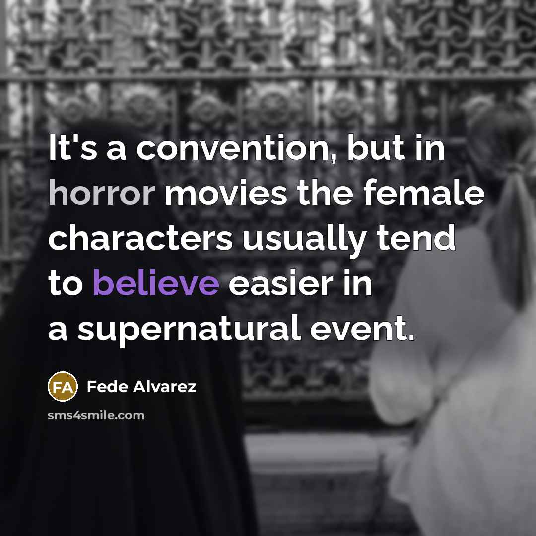 “It's a convention, but in horror movies the female characters…” quote by Fede Alvarez