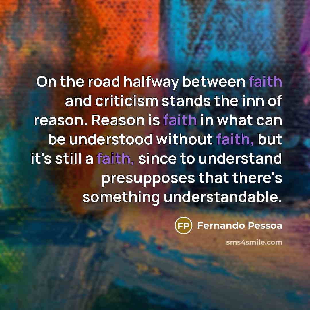 “On the road halfway between faith and criticism stands the…” quote by Fernando Pessoa