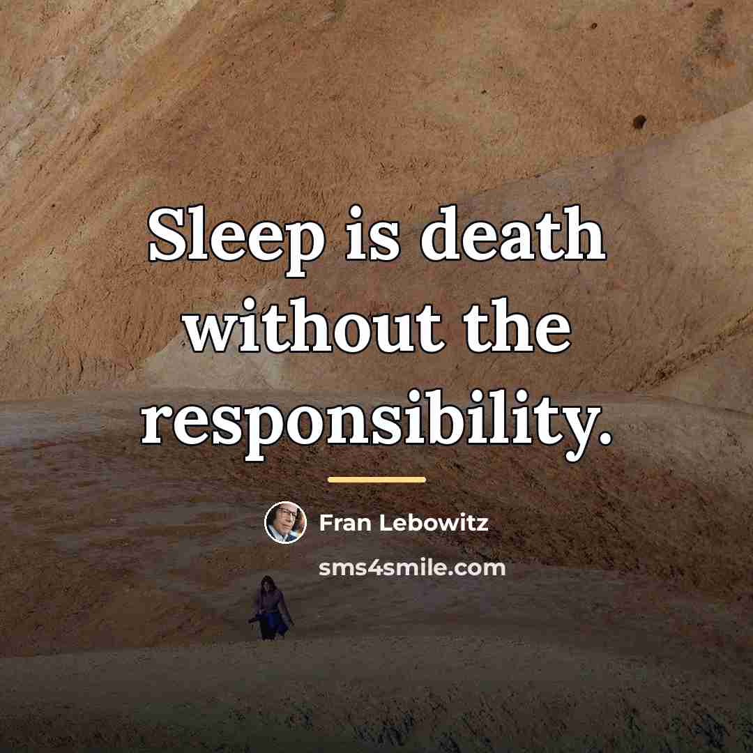 “Sleep is death without the responsibility.…” quote by Fran Lebowitz
