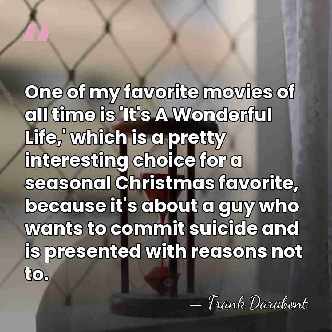 One of my favorite movies of all time is 'It's A Wonderful&hellip; - Frank Darabont