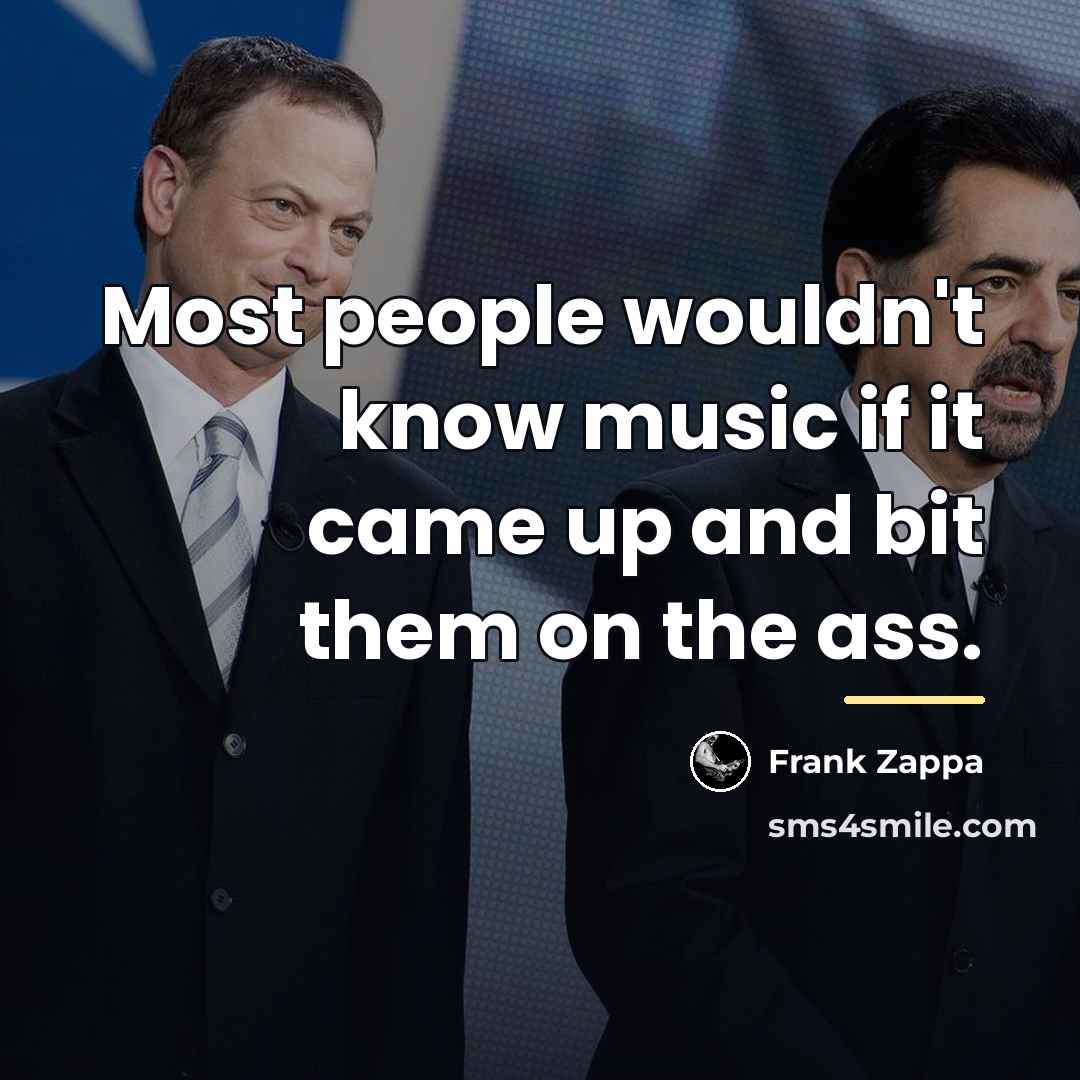 “Most people wouldn't know music if it came up and…” quote by Frank Zappa