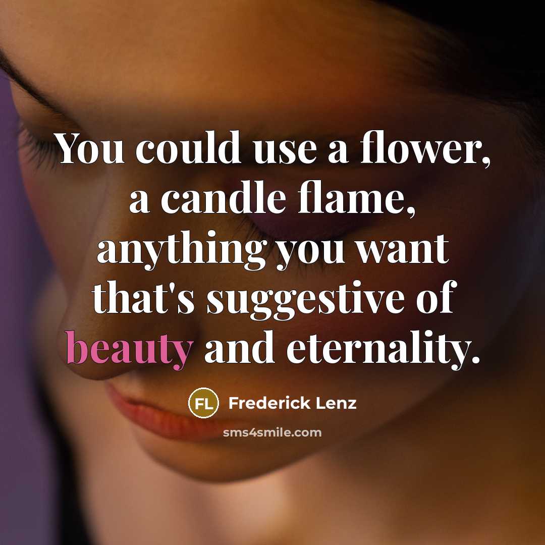 “You could use a flower, a candle flame, anything you…” quote by Frederick Lenz