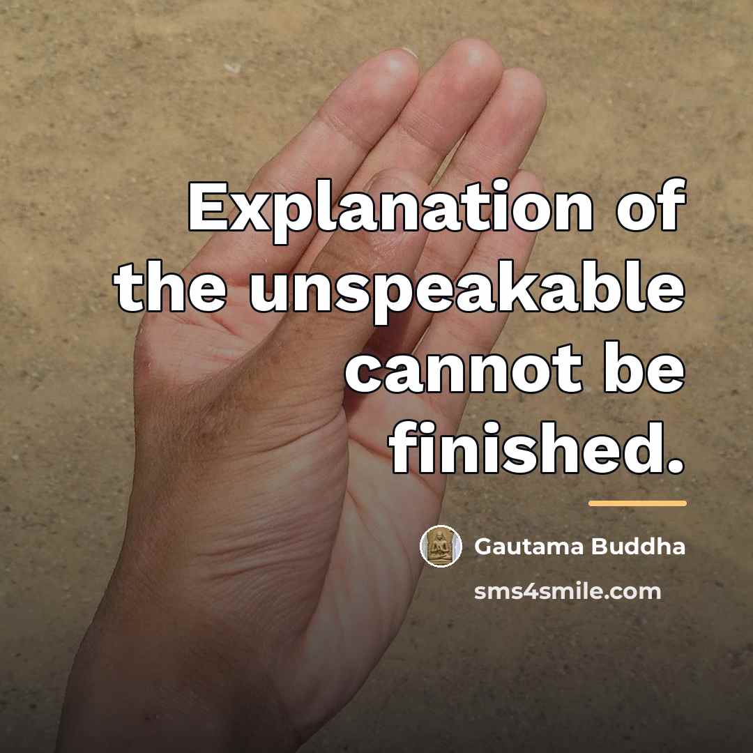 “Explanation of the unspeakable cannot be finished.…” quote by Gautama Buddha