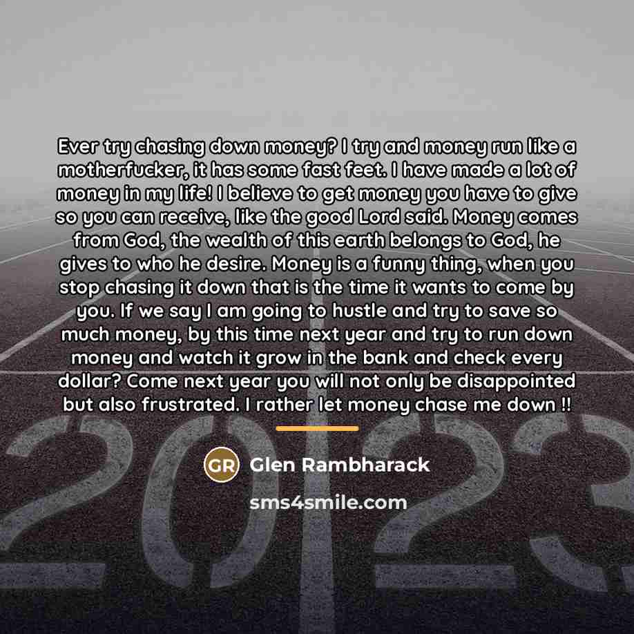 “Ever try chasing down money? I try and money run…” quote by Glen Rambharack