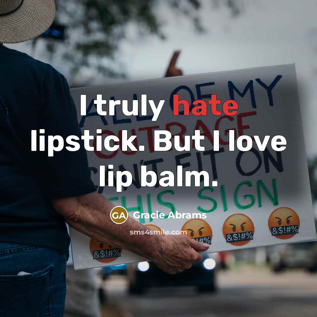 “I truly hate lipstick. But I love lip balm.…” quote by Gracie Abrams