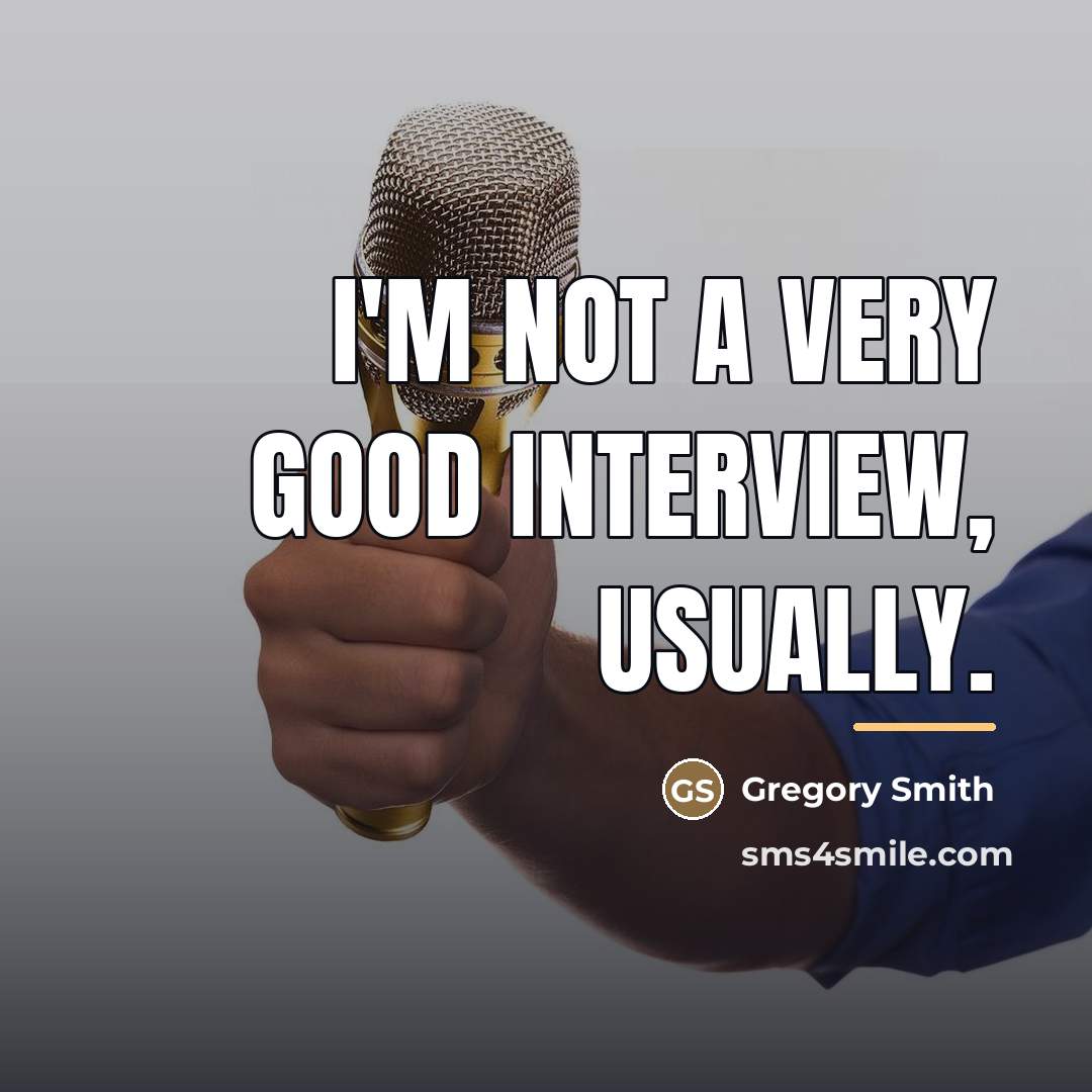“I'm not a very good interview, usually.…” quote by Gregory Smith