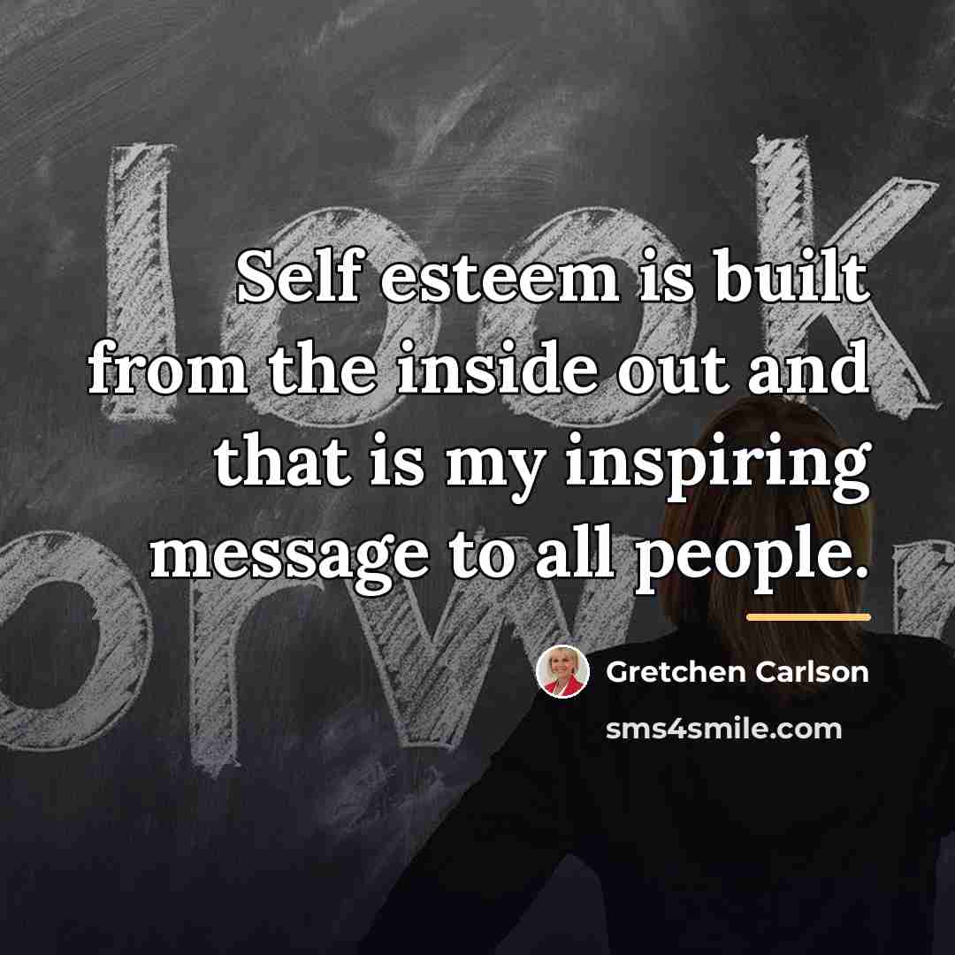 “Self esteem is built from the inside out and that…” quote by Gretchen Carlson