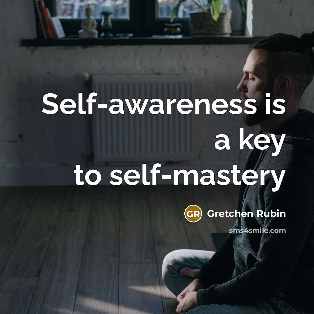 “Self-awareness is a key to self-mastery…” quote by Gretchen Rubin