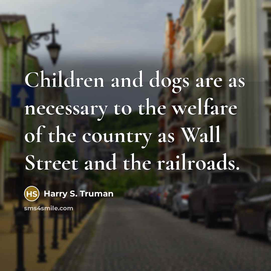 “Children and dogs are as necessary to the welfare of…” quote by Harry S. Truman