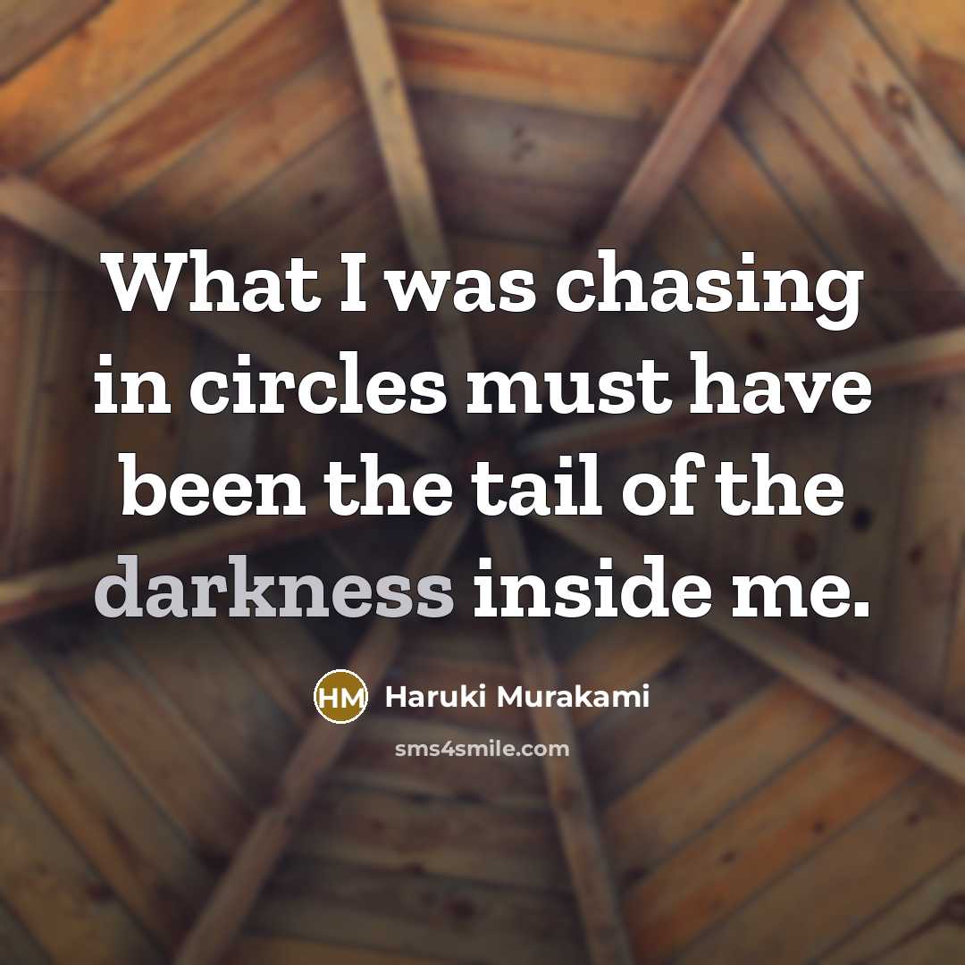 “What I was chasing in circles must have been the…” quote by Haruki Murakami
