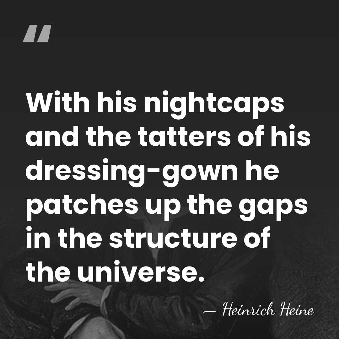 With his nightcaps and the tatters of his dressing-gown he patches up&hellip; - Heinrich Heine