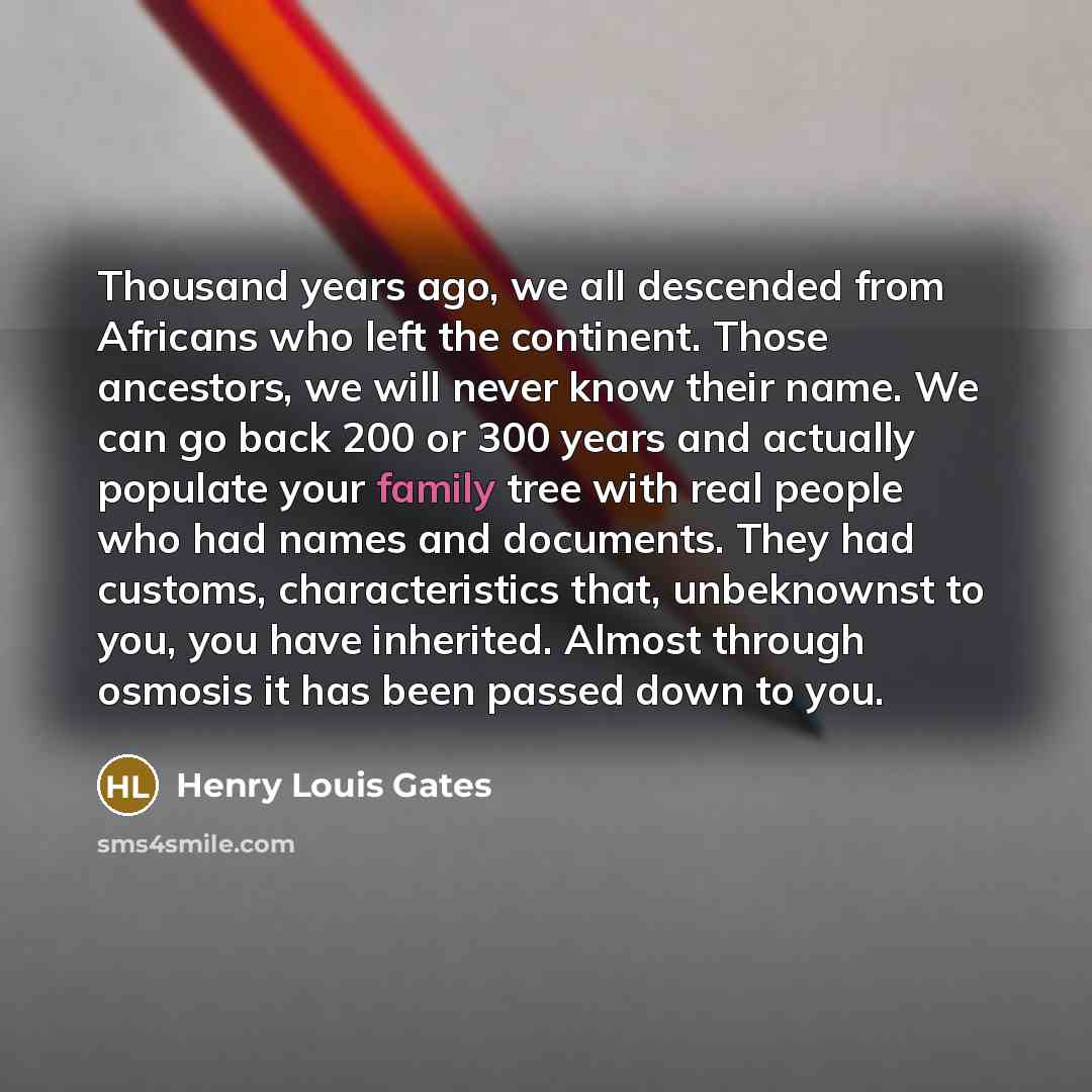 “Thousand years ago, we all descended from Africans who left…” quote by Henry Louis Gates