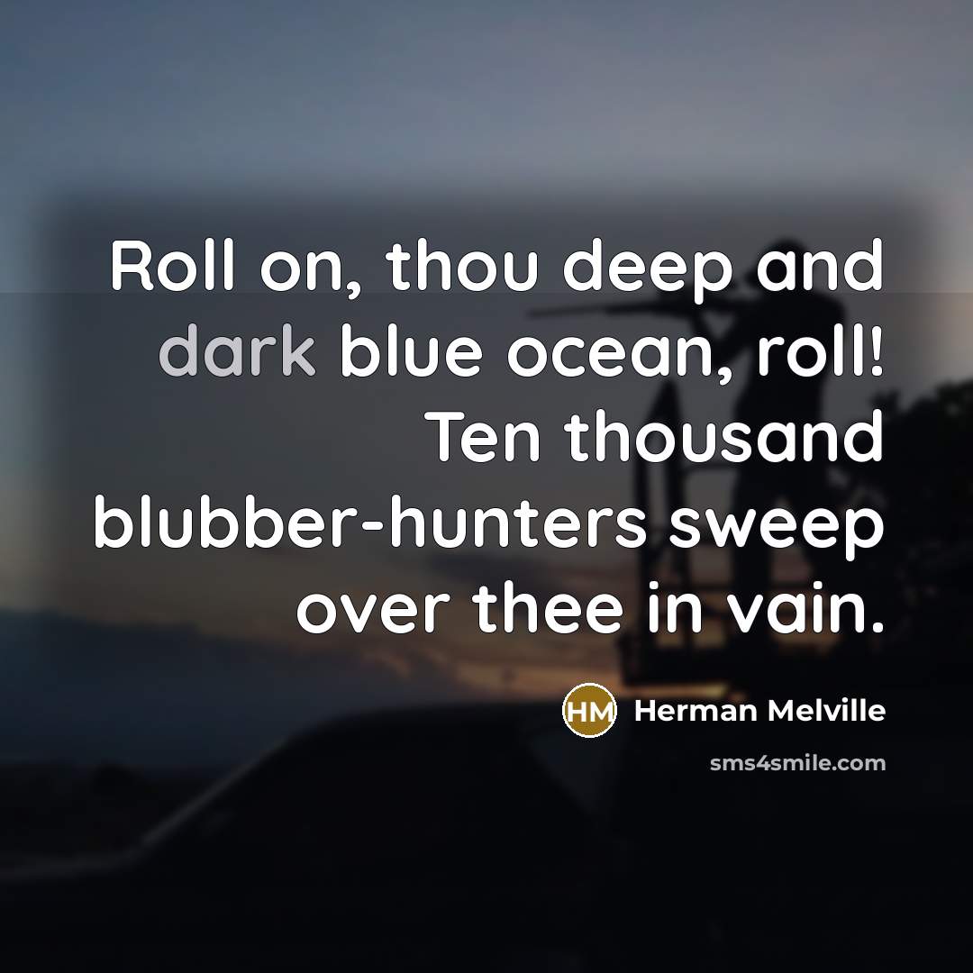 “Roll on, thou deep and dark blue ocean, roll! Ten…” quote by Herman Melville