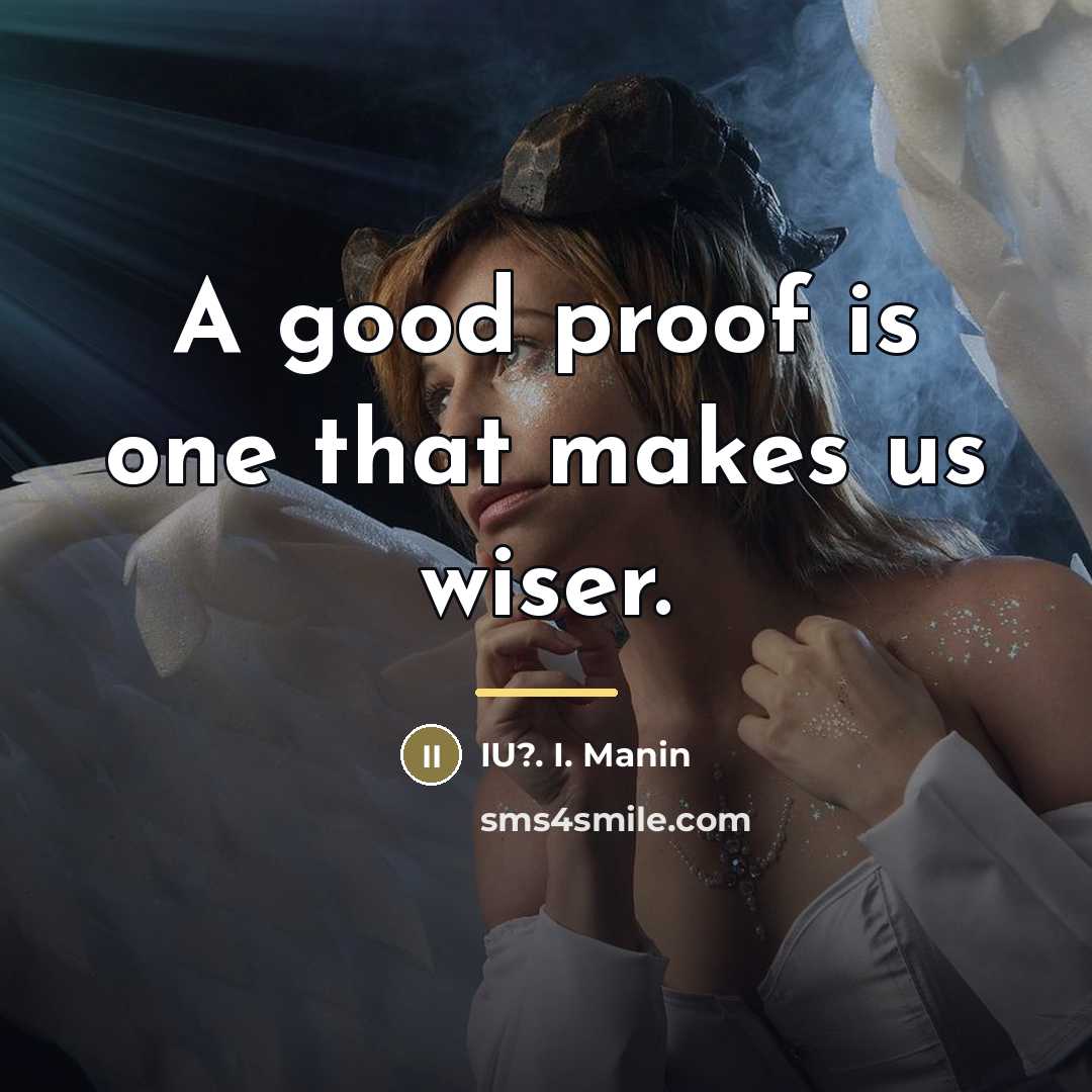 “A good proof is one that makes us wiser.…” quote by IU?. I. Manin
