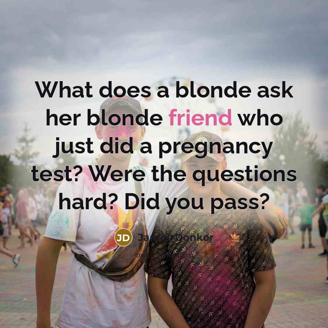 “What does a blonde ask her blonde friend who just…” quote by James Donkor