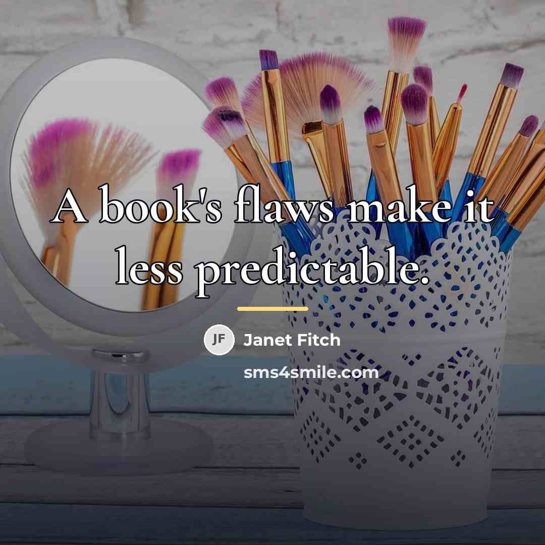 “A book's flaws make it less predictable.…” quote by Janet Fitch