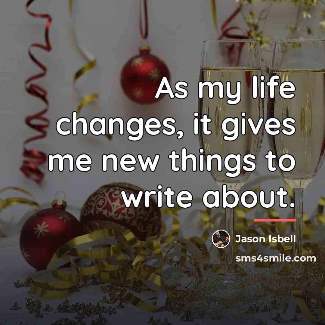 “As my life changes, it gives me new things to…” quote by Jason Isbell