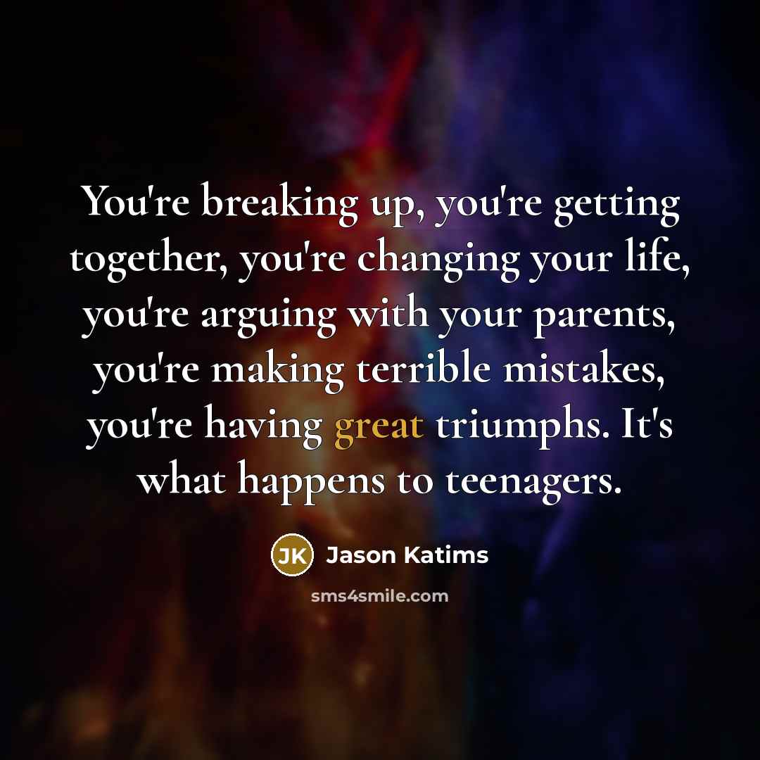 “You're breaking up, you're getting together, you're changing your life,…” quote by Jason Katims