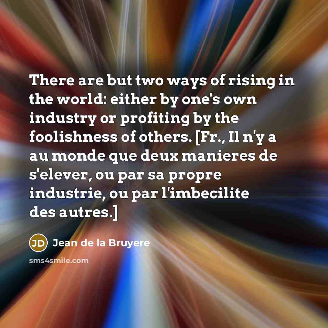 “There are but two ways of rising in the world:…” quote by Jean de la Bruyere