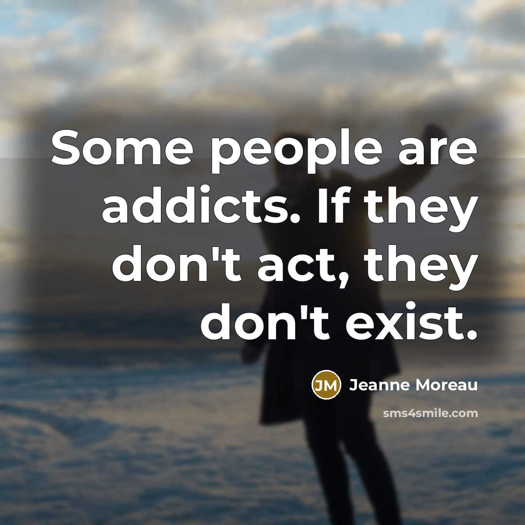“Some people are addicts. If they don't act, they don't…” quote by Jeanne Moreau