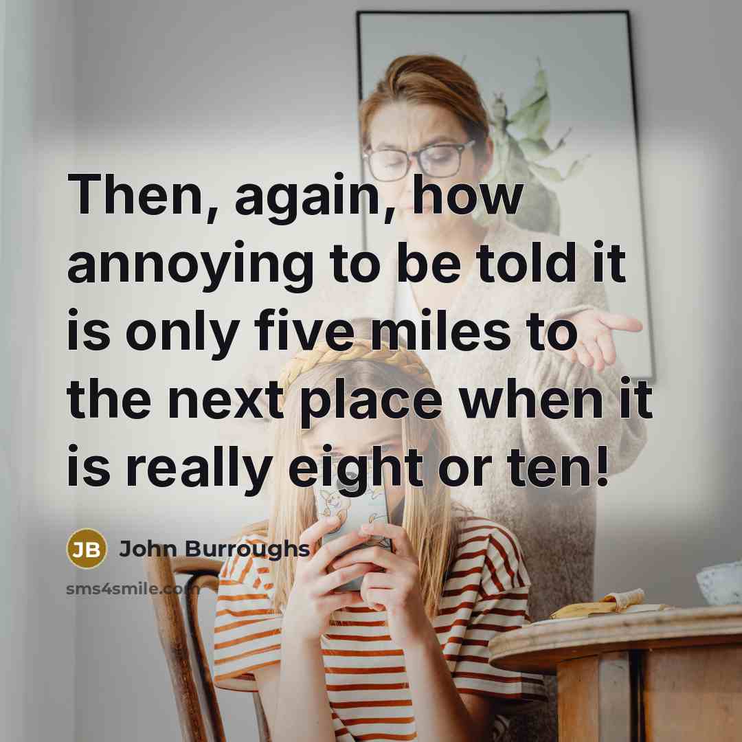 “Then, again, how annoying to be told it is only…” quote by John Burroughs
