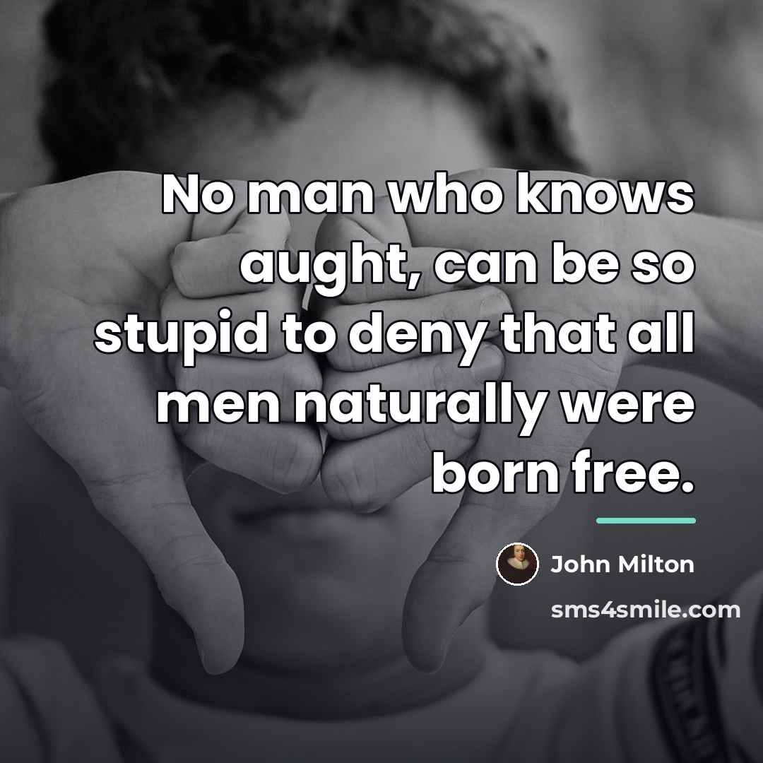 “No man who knows aught, can be so stupid to…” quote by John Milton