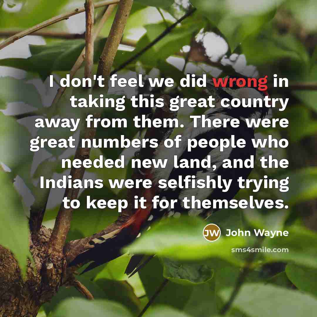 “I don't feel we did wrong in taking this great…” quote by John Wayne