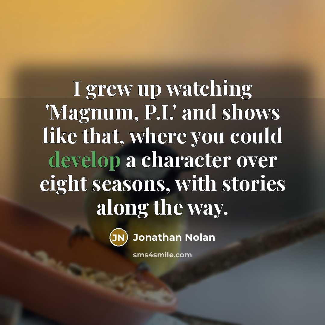 “I grew up watching 'Magnum, P.I.' and shows like that,…” quote by Jonathan Nolan