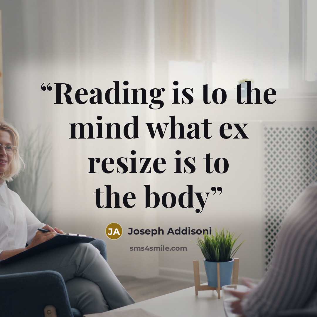 “Reading is to the mind what ex resize is to the body” quote by Joseph Addisoni