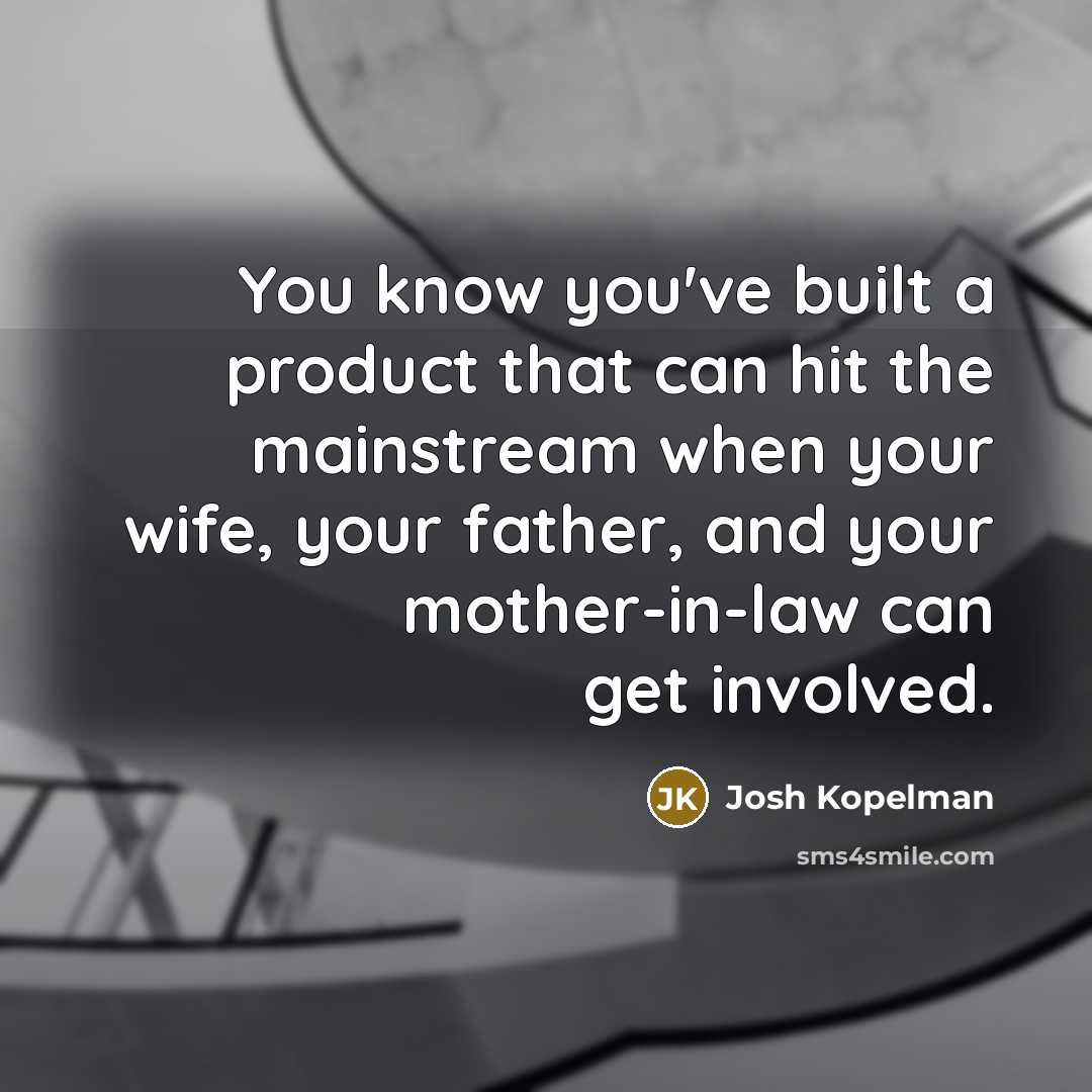 “You know you've built a product that can hit the…” quote by Josh Kopelman