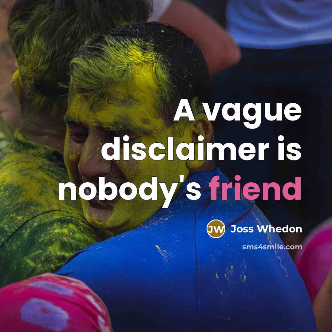 “A vague disclaimer is nobody's friend…” quote by Joss Whedon