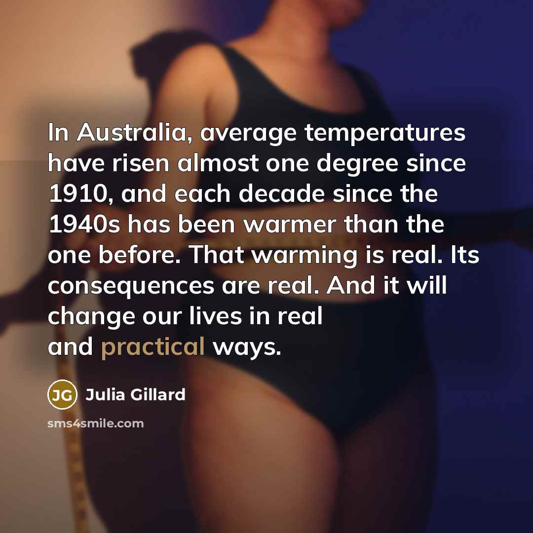 “In Australia, average temperatures have risen almost one degree since…” quote by Julia Gillard