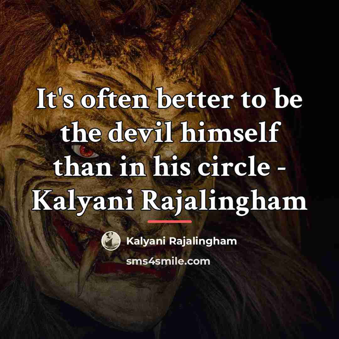 “It's often better to be the devil himself than in…” quote by Kalyani Rajalingham