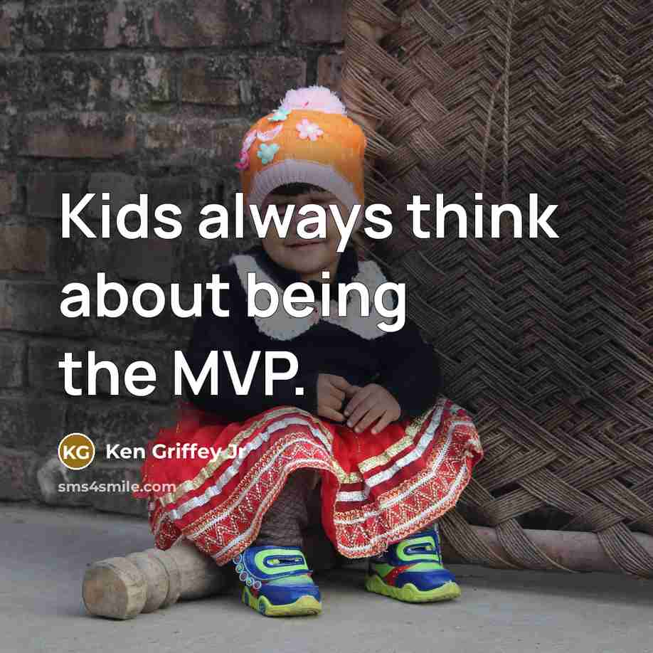 “Kids always think about being the MVP.…” quote by Ken Griffey Jr