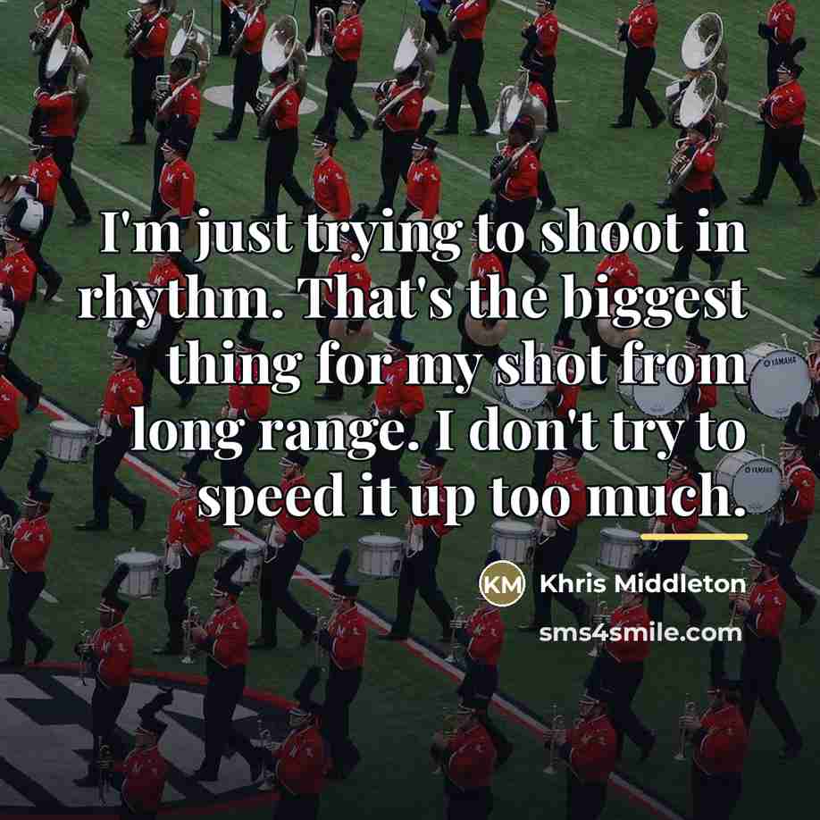 “I'm just trying to shoot in rhythm. That's the biggest…” quote by Khris Middleton